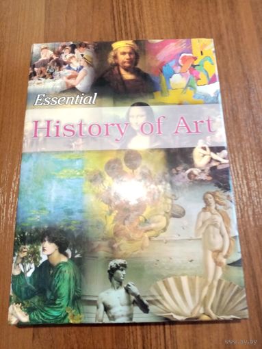 Essential History of Art. Формат А4 256 страниц KIRSTEN BRADBURY, ANTONIA CUNNINGHAM, LUCINDA HAWKSLEY & LAURA PAYNE