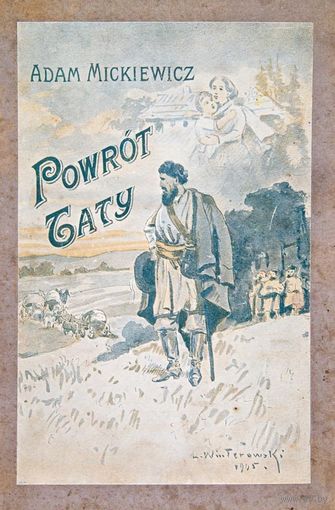 Mickiewicz Adam. Powrot taty. Lwow 1906. Nakladem Tow. Pedagogicznego. Drukarnia Zakladu Narodowego imienia Ossolinskich, s. 20. Dzielo ozdobione 9 ilustracjami Leonarda Winterowskiego (1868-1927).