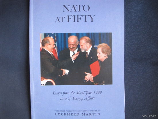 NATO at fifty. Essays from the May/June 1999 Issue of 'Foreign Affairs'