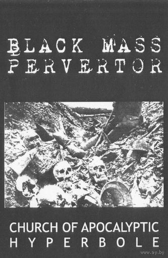 Black Mass Pervertor "Church Of Apocalyptic Hyperbole"
