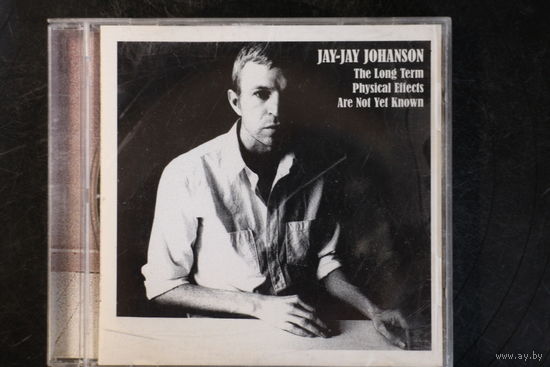 Jay-Jay Johanson – The Long Term Physical Effects Are Not Yet Known (2006, CD)