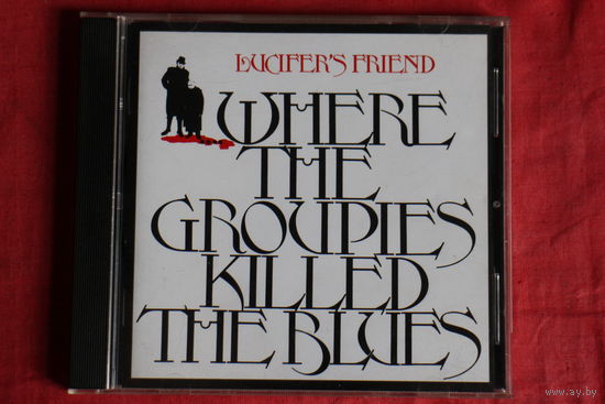 Lucifer's Friend - ....Where The Groupies Killed The Blues (1991, CD)