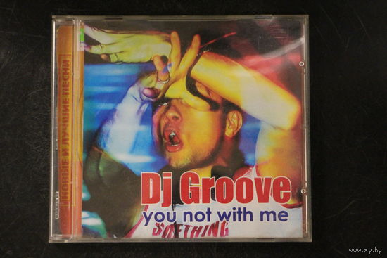 DJ Groove - You Not With Me (2009, CDr)