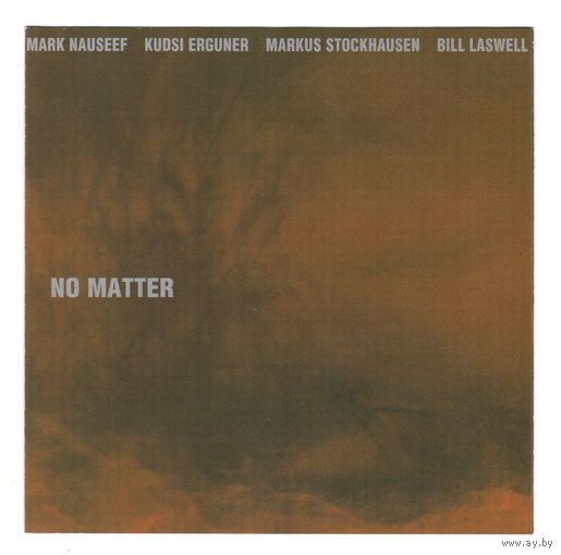 Mark Nauseef / Kudsi Erguner / Markus Stockhausen / Bill Laswell - No Matter (2008) CD