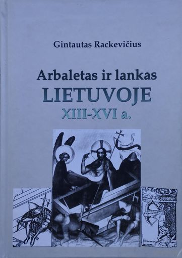Арбалеты и Луки Литвы XIII - XVI вв.-Arbaletas ir lankas Lietuvoje XIII - XVI a.