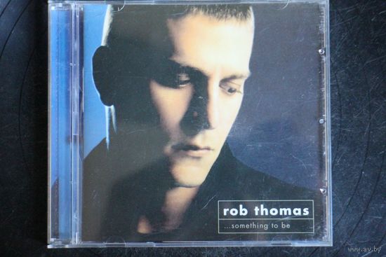 Rob Thomas – ...Something To Be (2005, CD)
